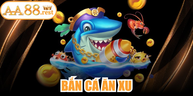 Bắn Cá Ăn Xu